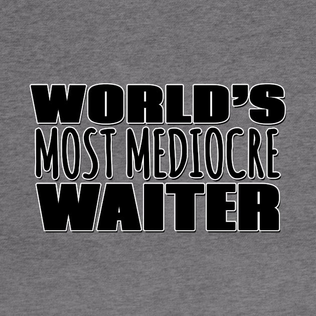 World's Most Mediocre Waiter by Mookle